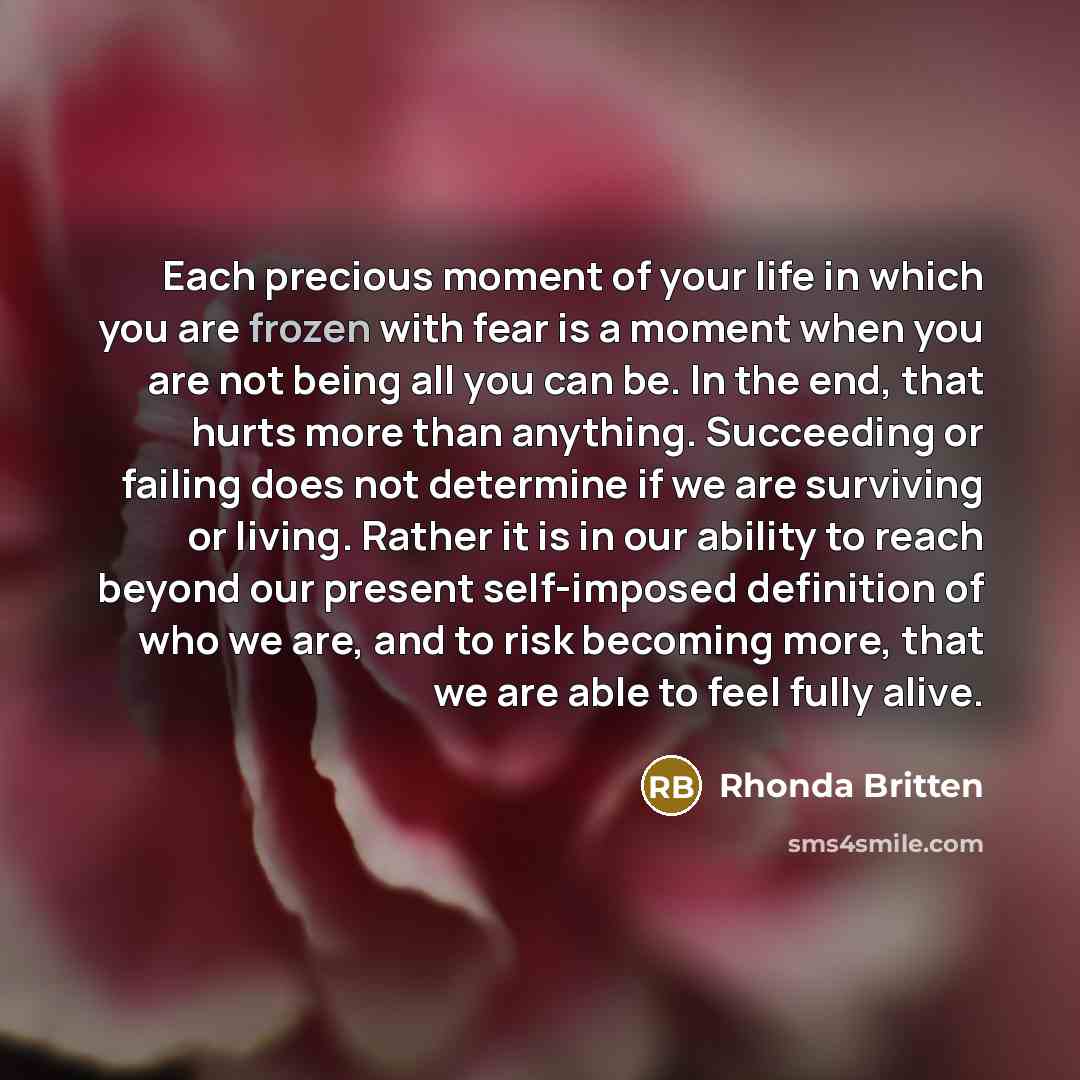 “Each precious moment of your life in which you are…” quote by Rhonda Britten