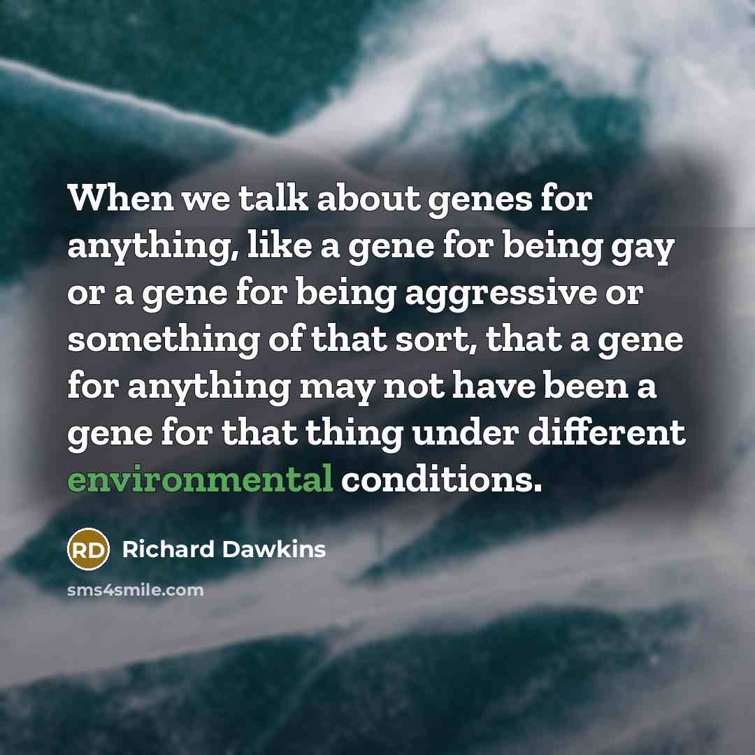“When we talk about genes for anything, like a gene…” quote by Richard Dawkins