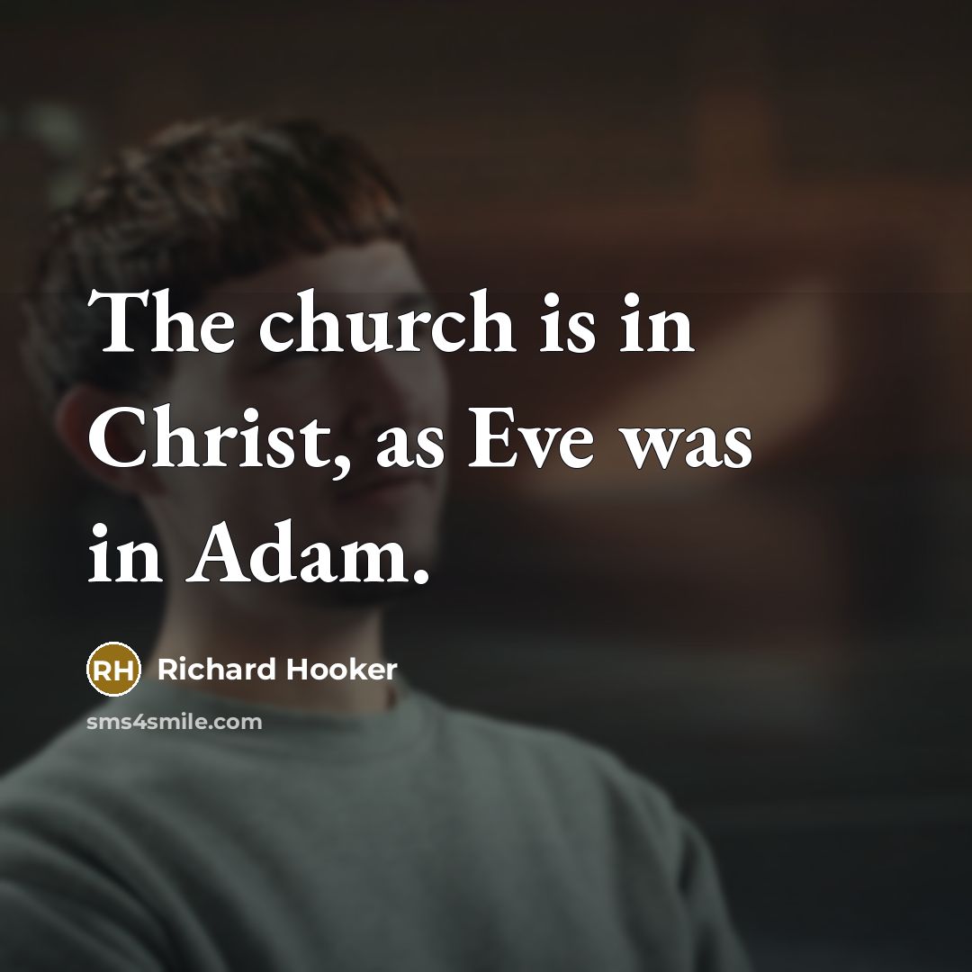 “The church is in Christ, as Eve was in Adam.…” quote by Richard Hooker