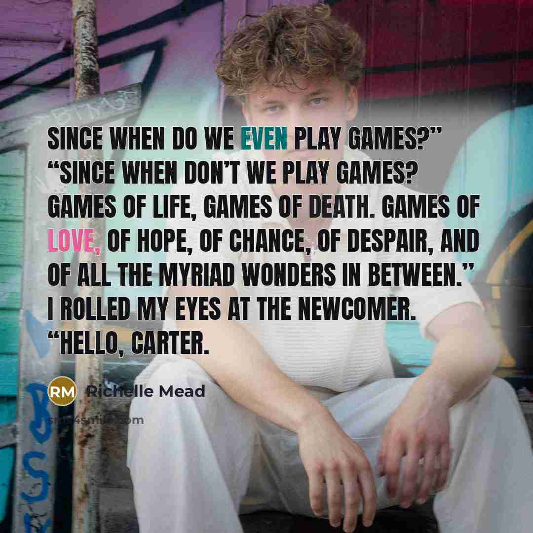 “Since when do we even play games?” “Since when don’t…” quote by Richelle Mead