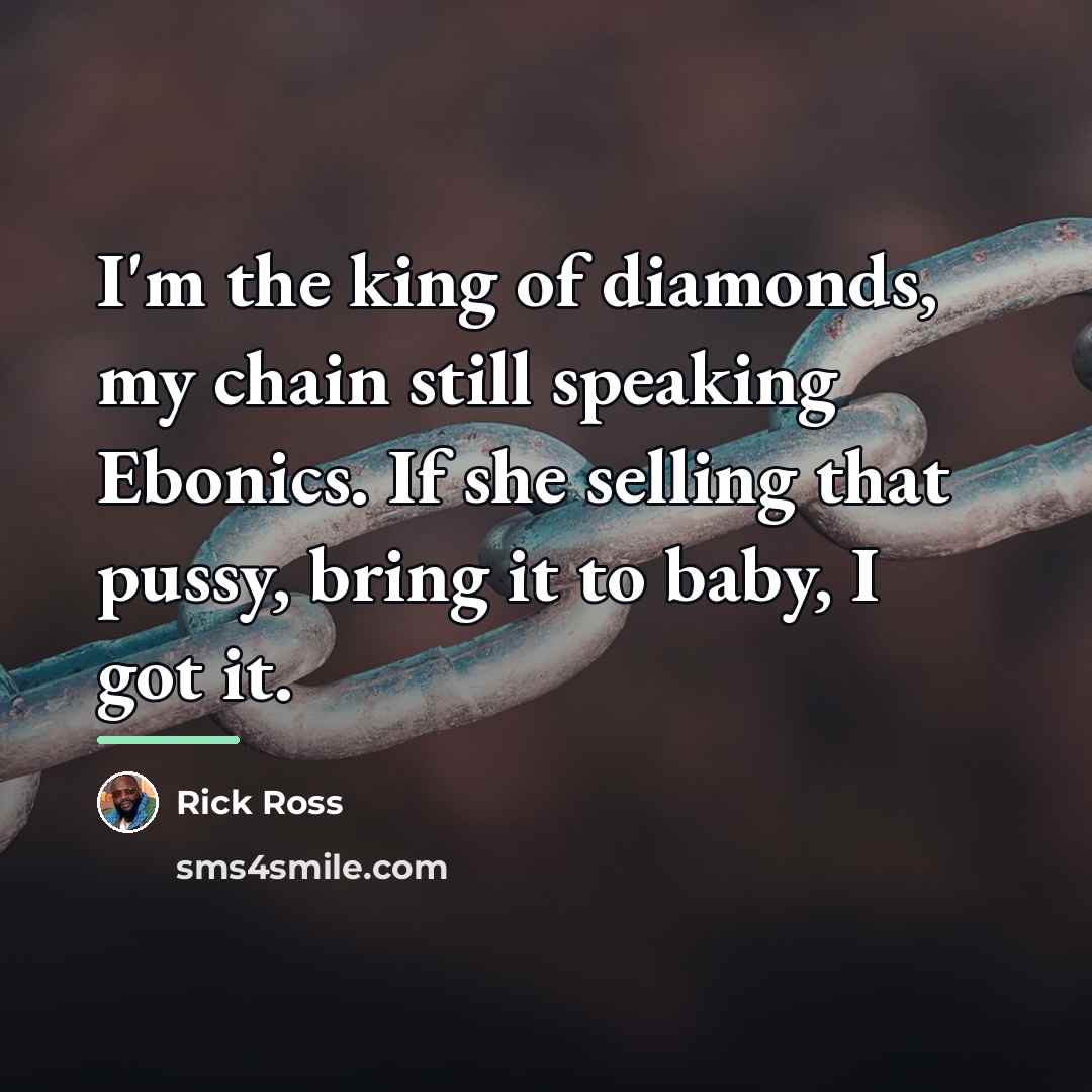 “I'm the king of diamonds, my chain still speaking Ebonics.…” quote by Rick Ross