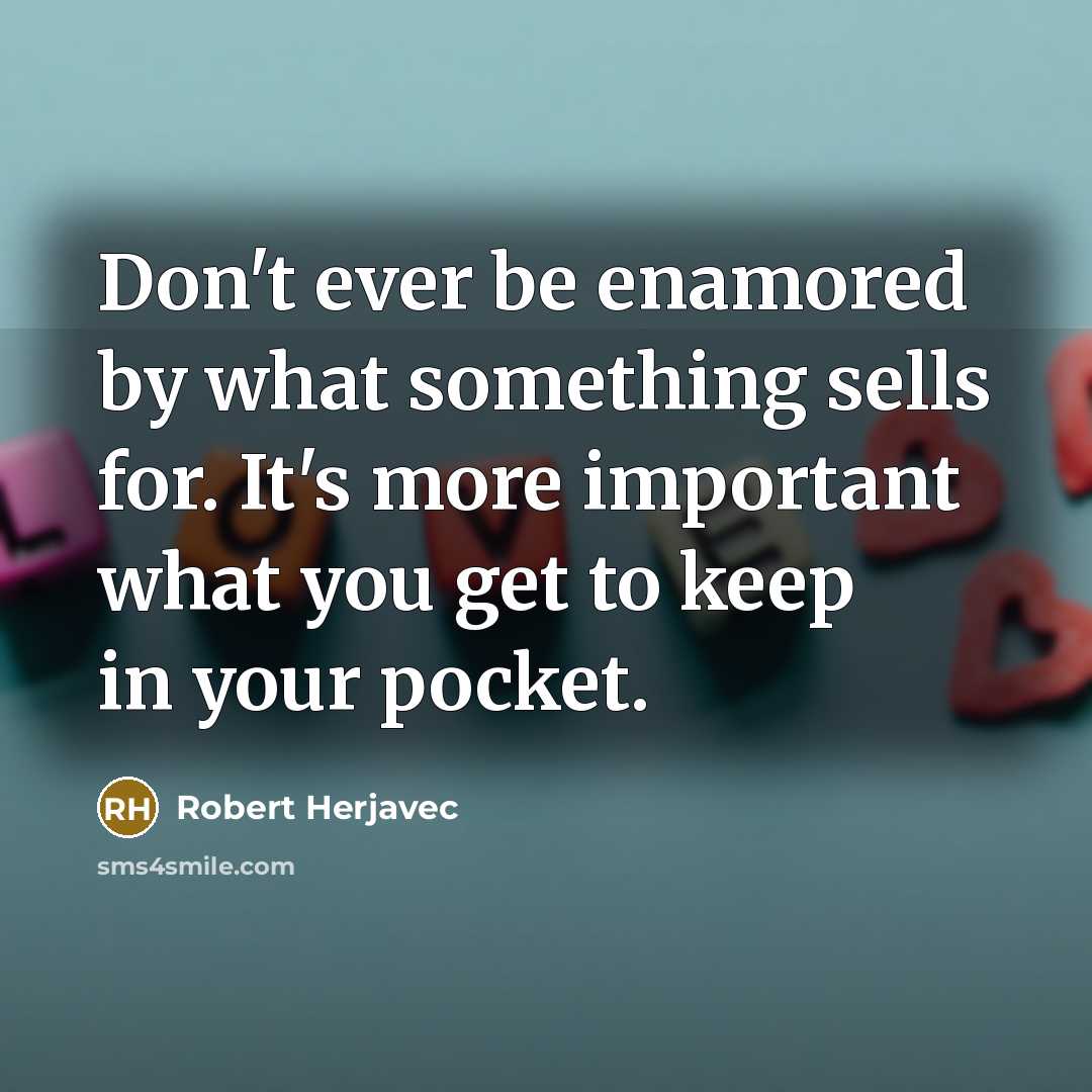 “Don't ever be enamored by what something sells for. It's…” quote by Robert Herjavec