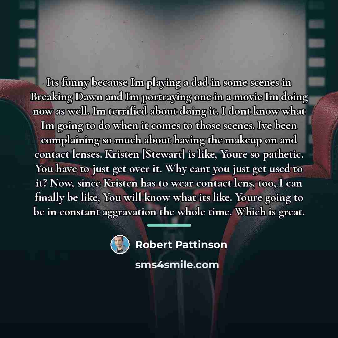 “Its funny because Im playing a dad in some scenes…” quote by Robert Pattinson