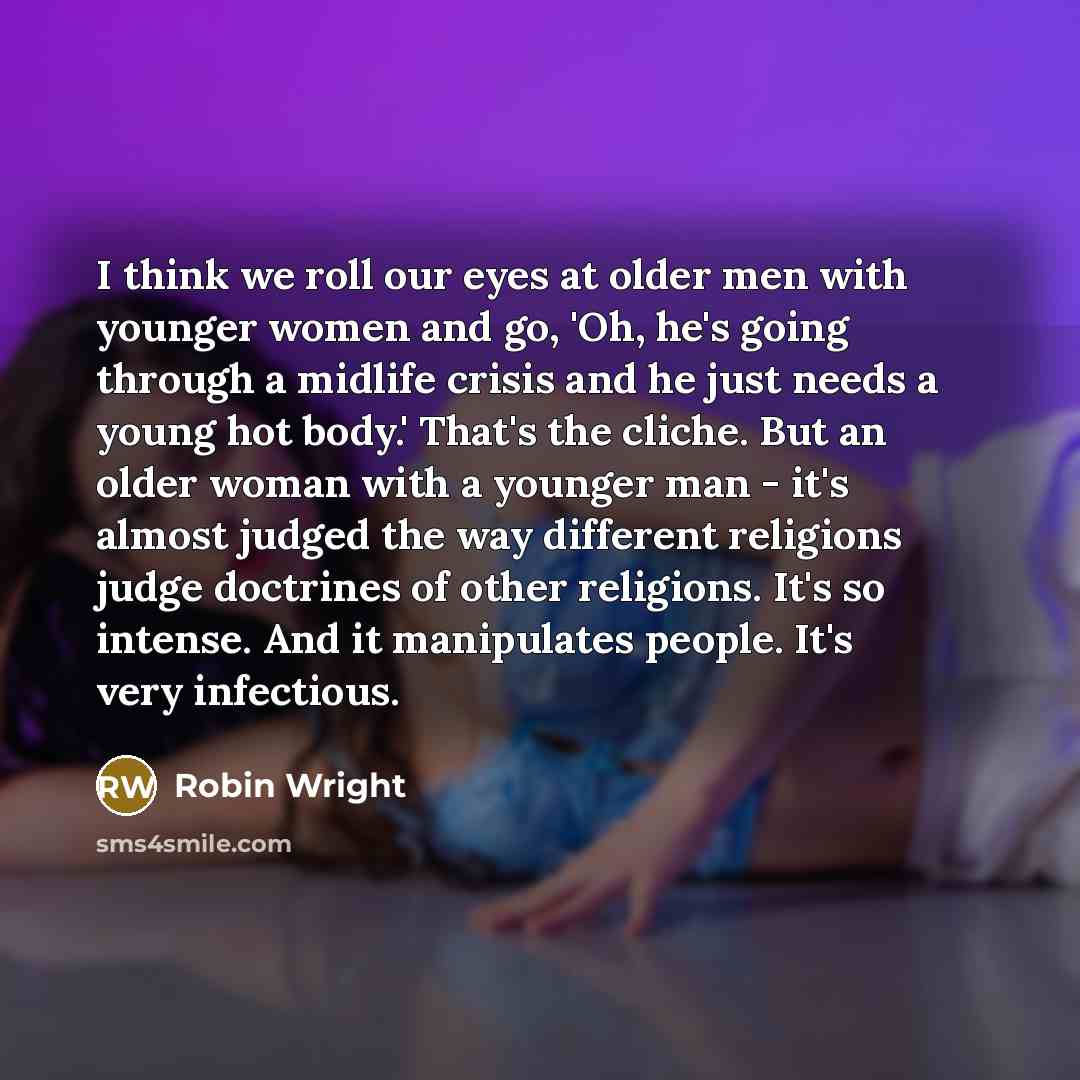 “I think we roll our eyes at older men with…” quote by Robin Wright