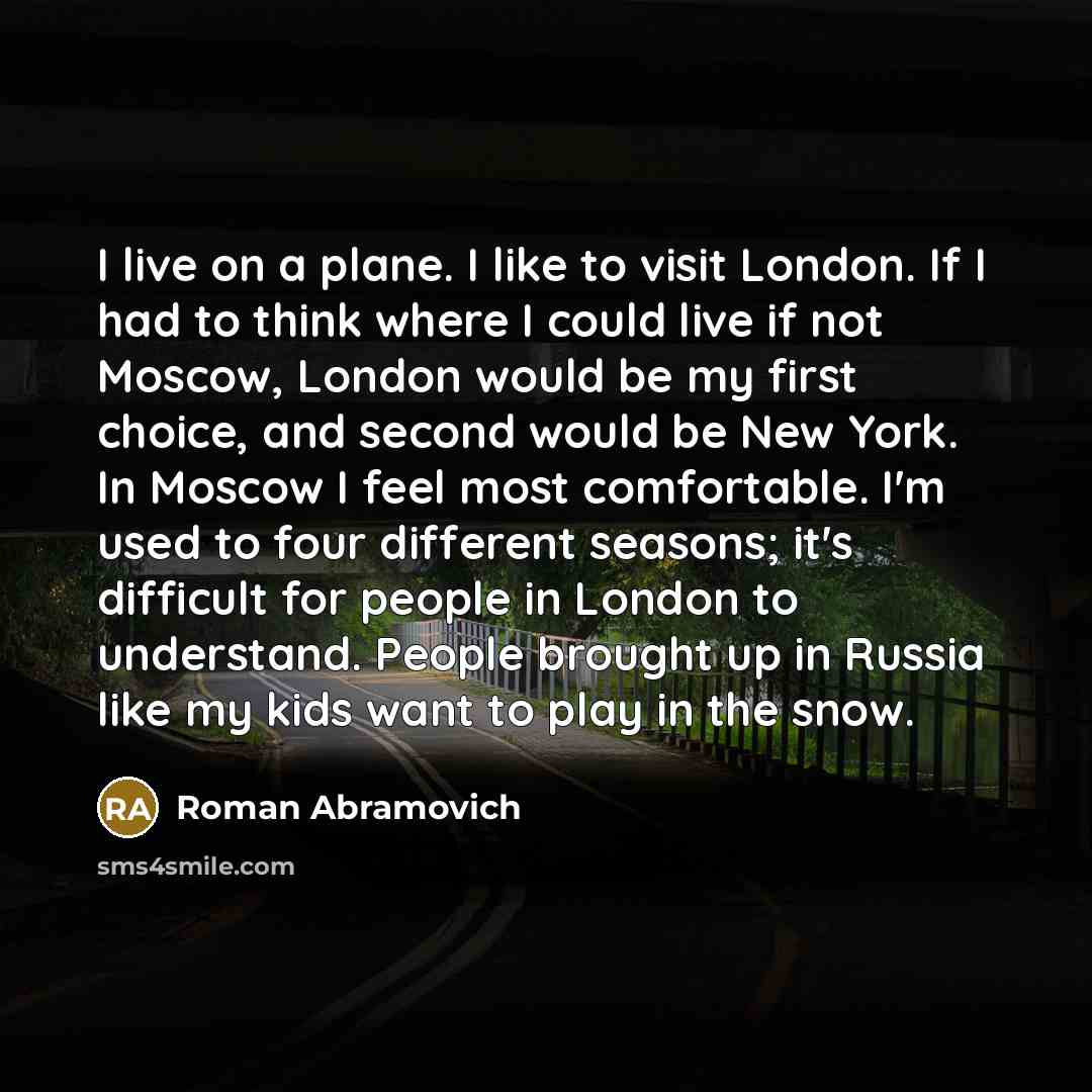 “I live on a plane. I like to visit London.…” quote by Roman Abramovich