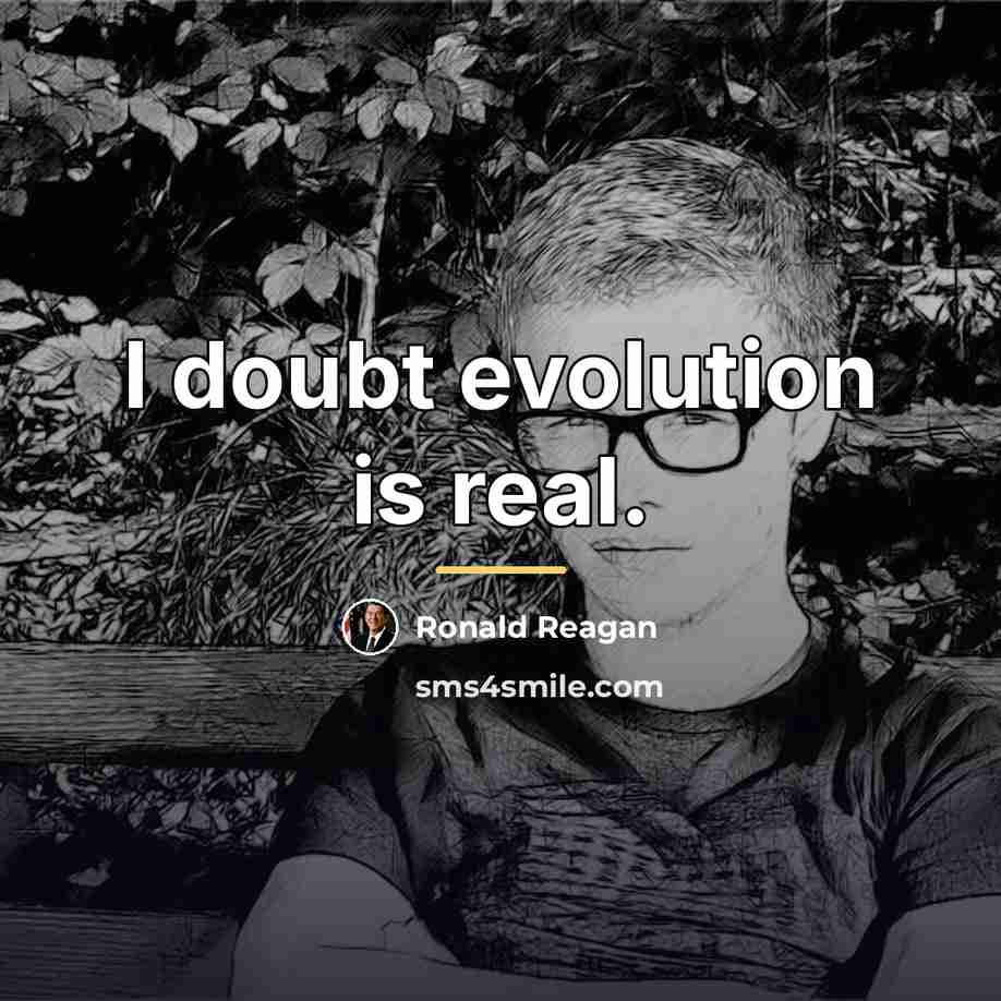 “I doubt evolution is real.…” quote by Ronald Reagan