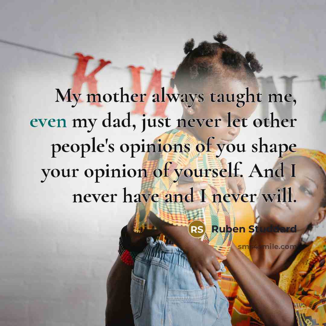 “My mother always taught me, even my dad, just never…” quote by Ruben Studdard