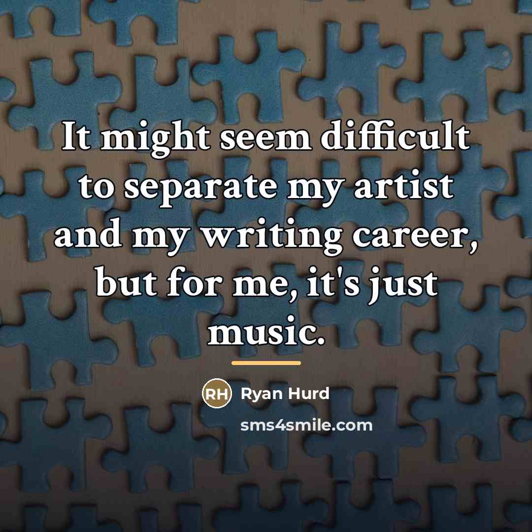 “It might seem difficult to separate my artist and my…” quote by Ryan Hurd