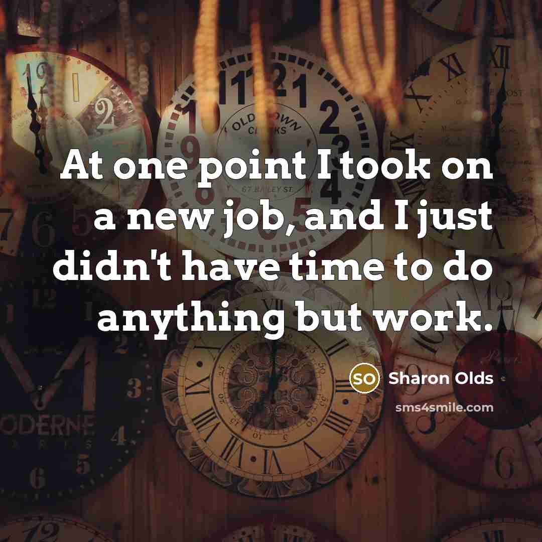 “At one point I took on a new job, and…” quote by Sharon Olds
