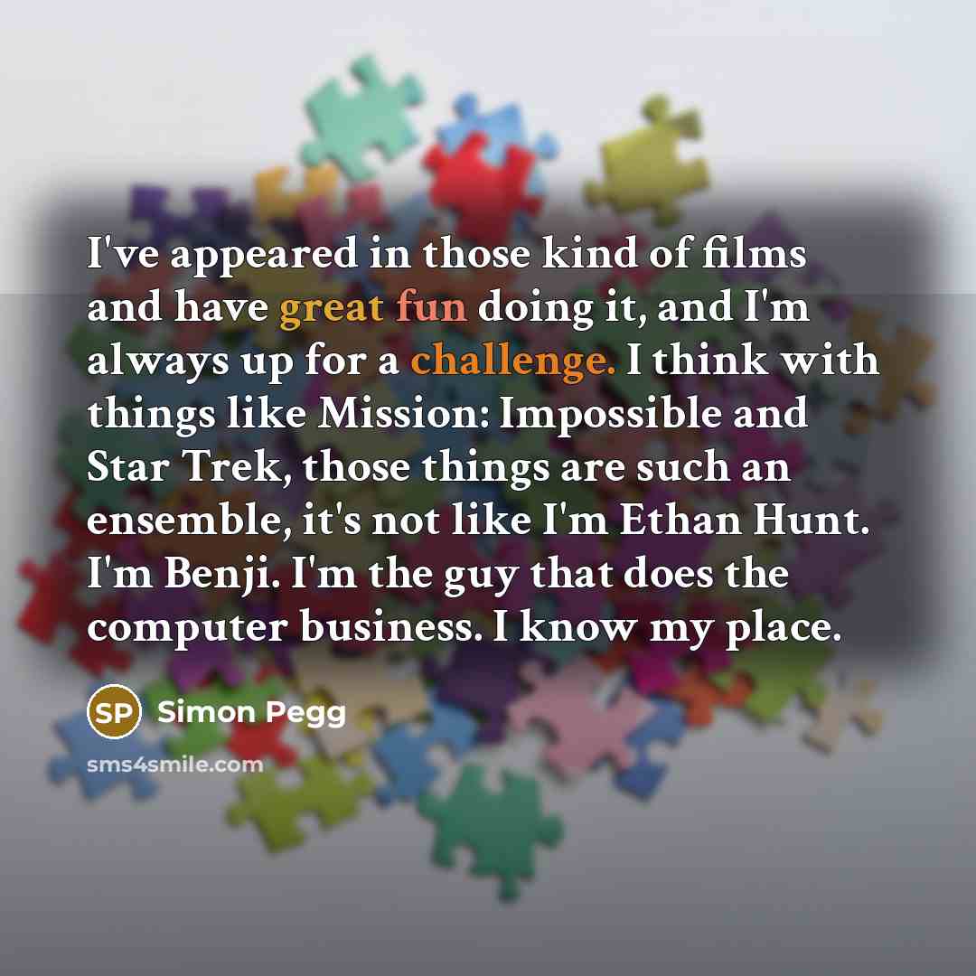 “I've appeared in those kind of films and have great…” quote by Simon Pegg