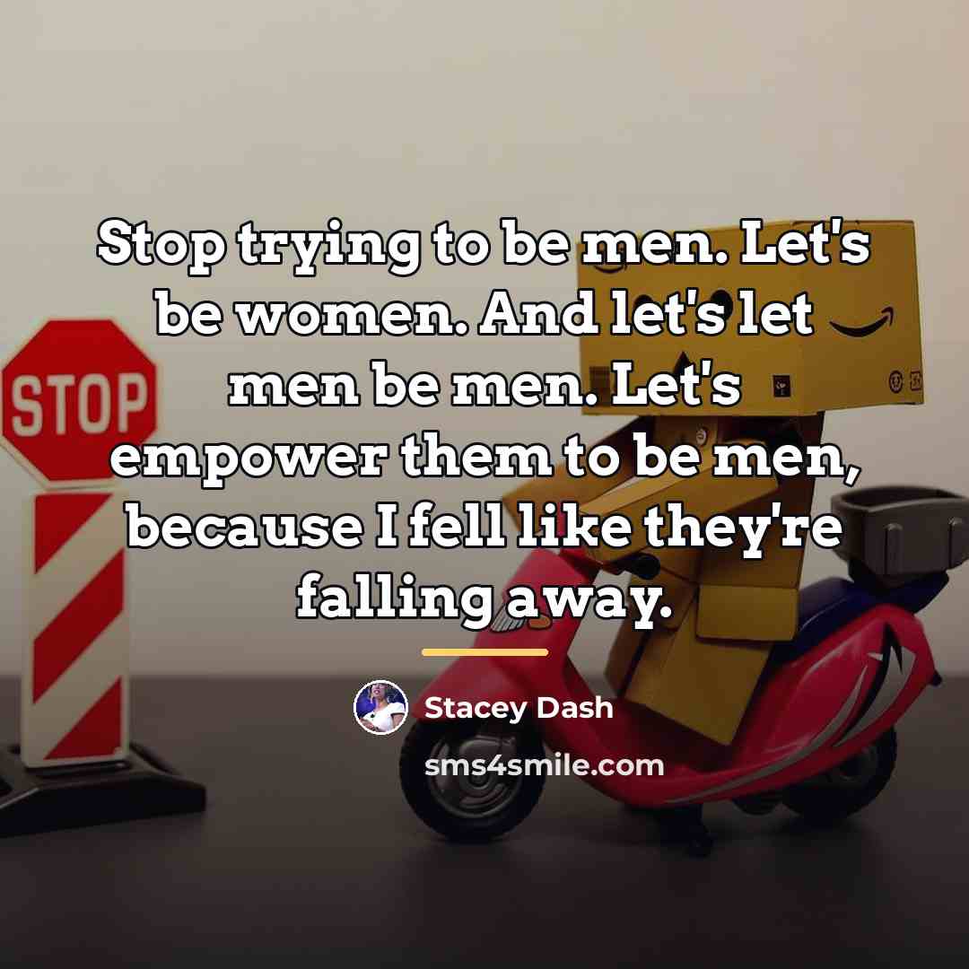 “Stop trying to be men. Let's be women. And let's…” quote by Stacey Dash