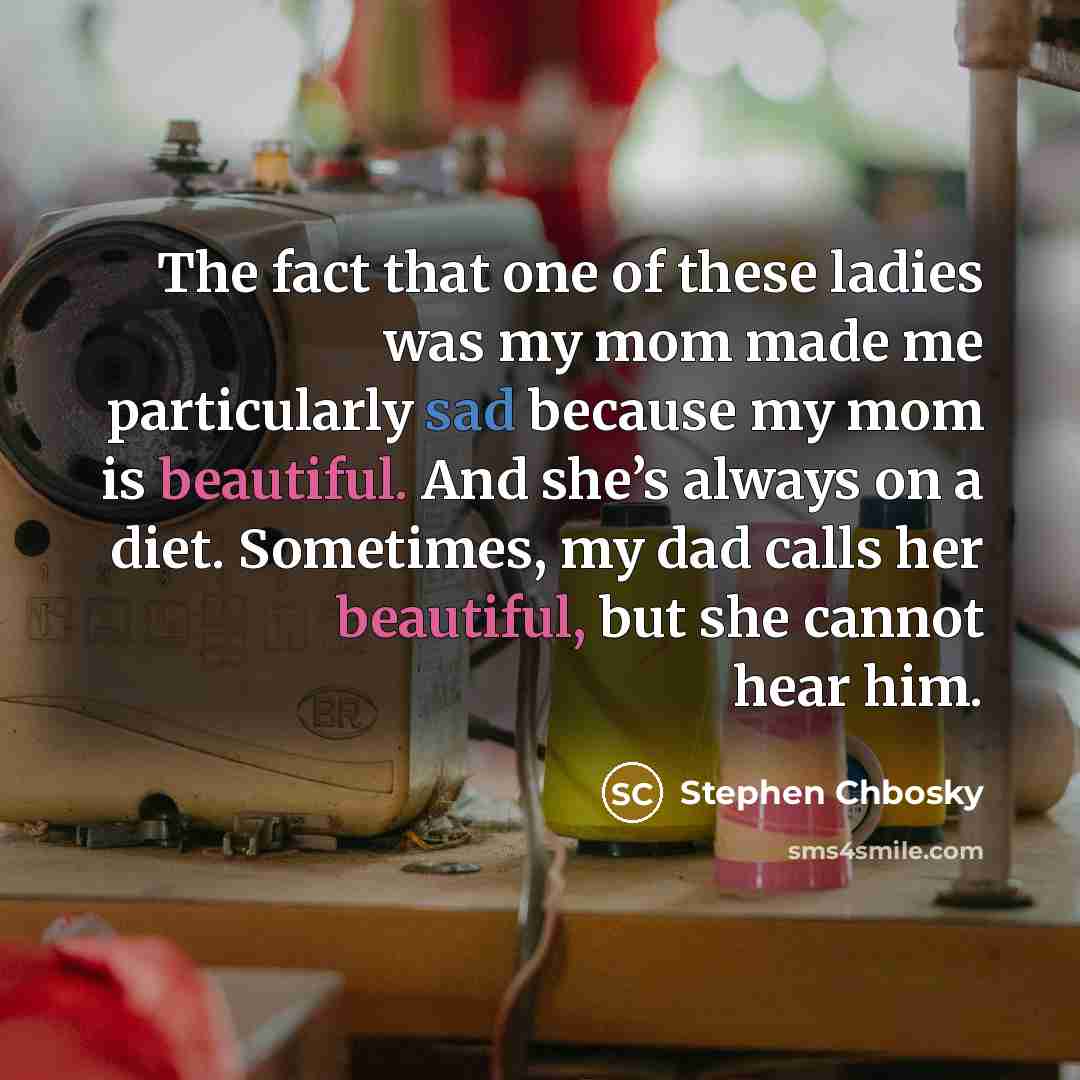 “The fact that one of these ladies was my mom…” quote by Stephen Chbosky