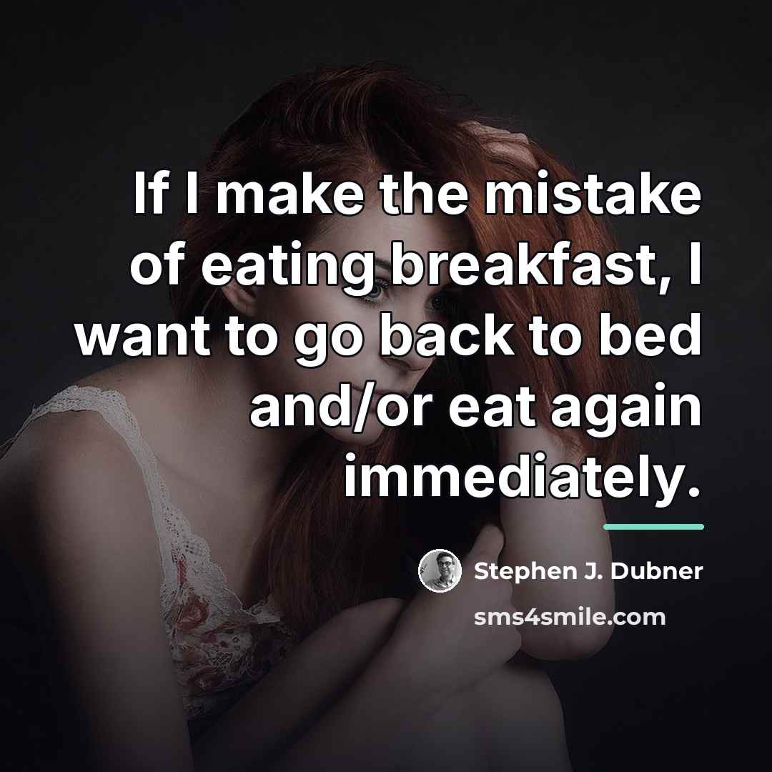 “If I make the mistake of eating breakfast, I want…” quote by Stephen J. Dubner