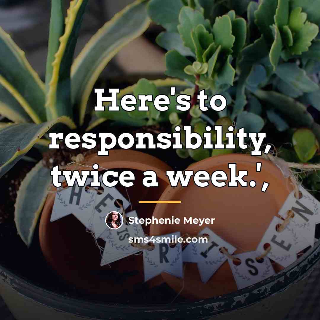 “Here's to responsibility, twice a week.',…” quote by Stephenie Meyer