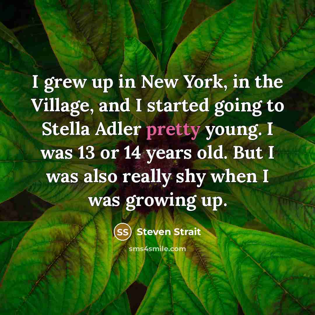 “I grew up in New York, in the Village, and…” quote by Steven Strait