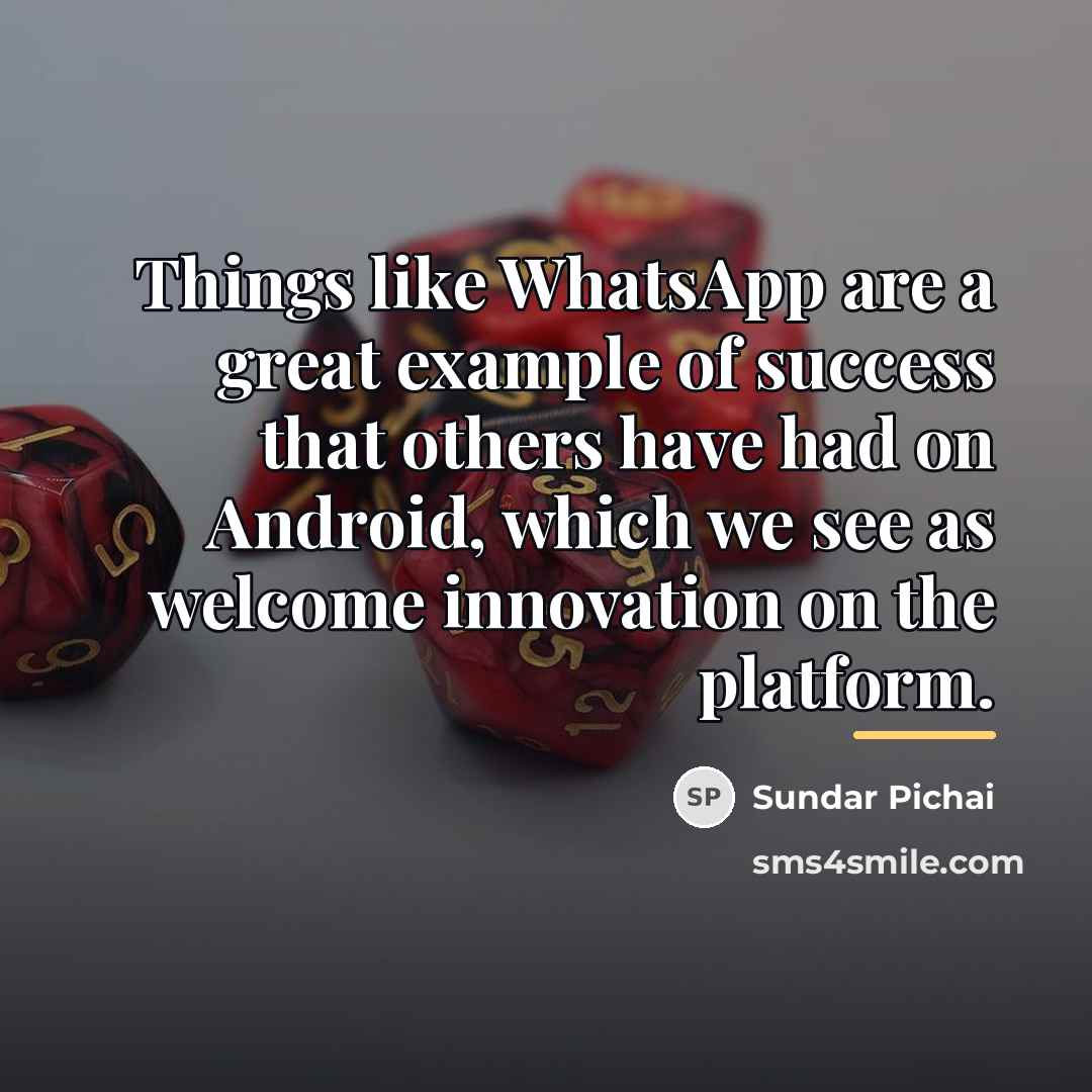 “Things like WhatsApp are a great example of success that…” quote by Sundar Pichai