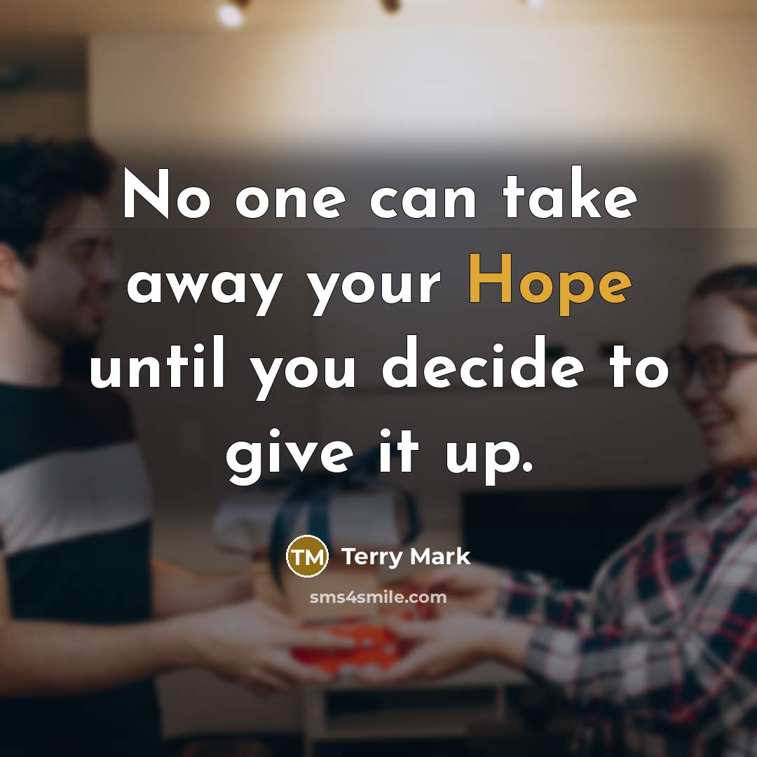 “No one can take away your Hope until you decide…” quote by Terry Mark