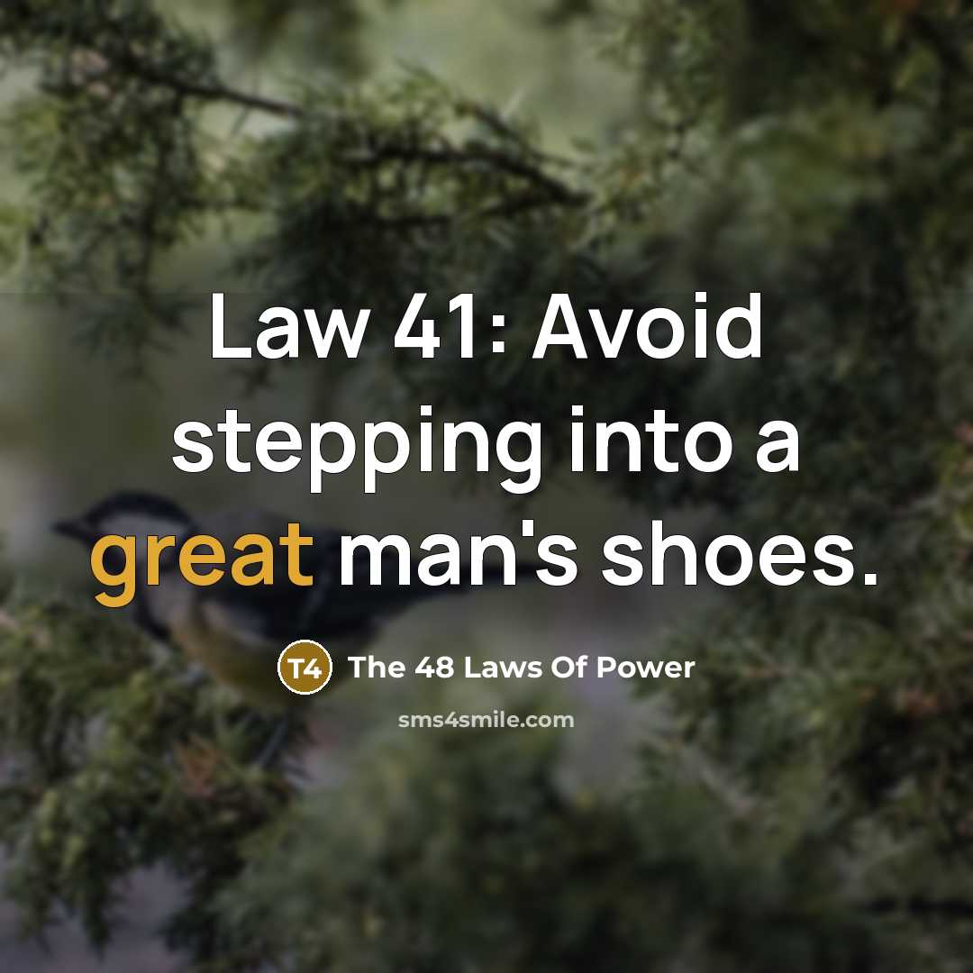 “Law 41: Avoid stepping into a great man's shoes.” quote by The 48 Laws Of Power