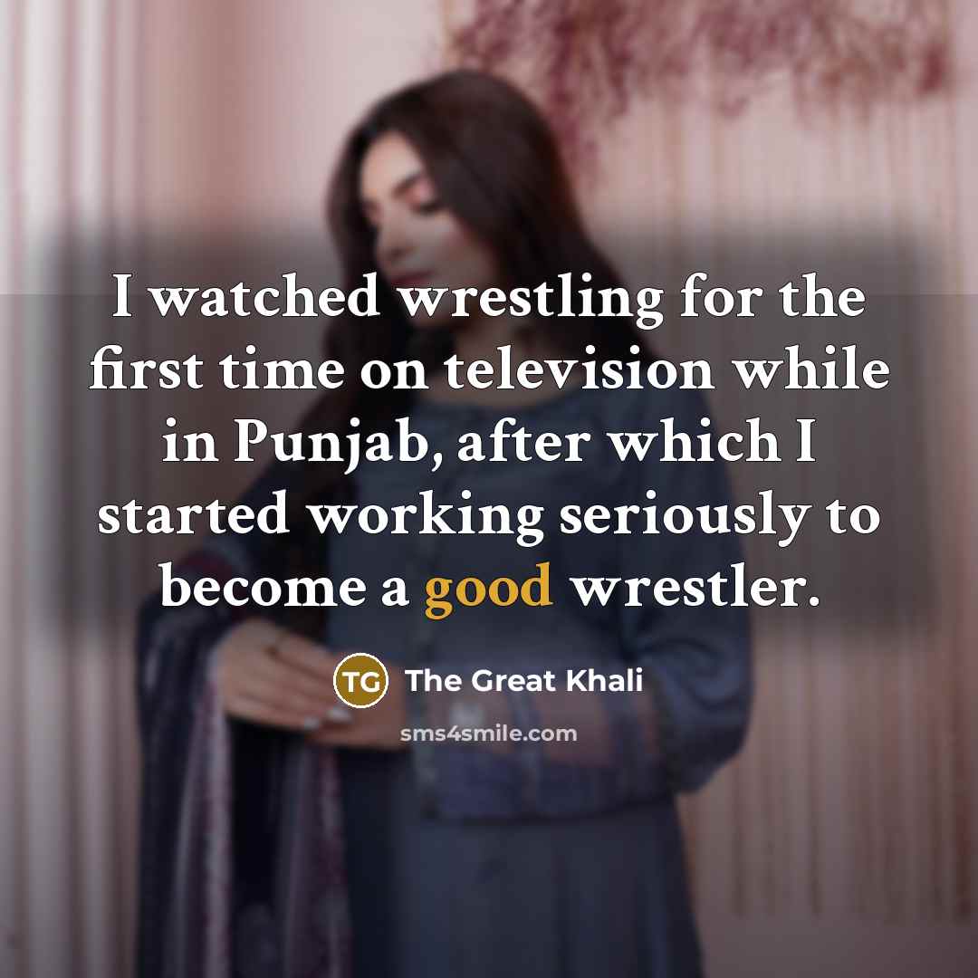 “I watched wrestling for the first time on television while…” quote by The Great Khali