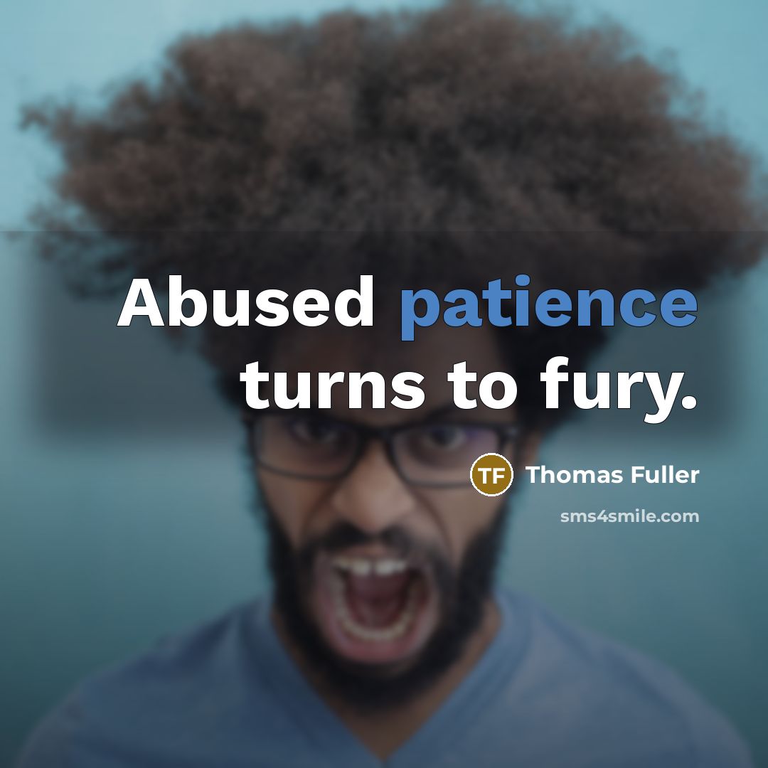 “Abused patience turns to fury.…” quote by Thomas Fuller