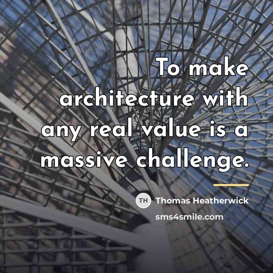 “To make architecture with any real value is a massive…” quote by Thomas Heatherwick