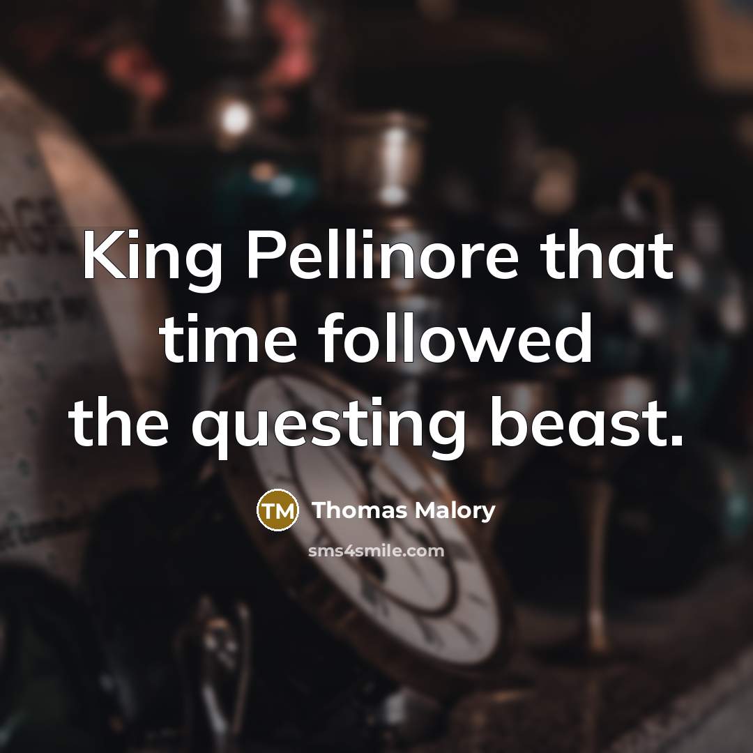 “King Pellinore that time followed the questing beast.…” quote by Thomas Malory