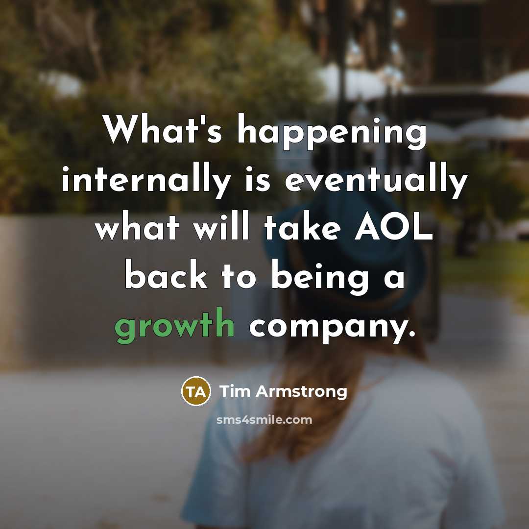 “What's happening internally is eventually what will take AOL back…” quote by Tim Armstrong