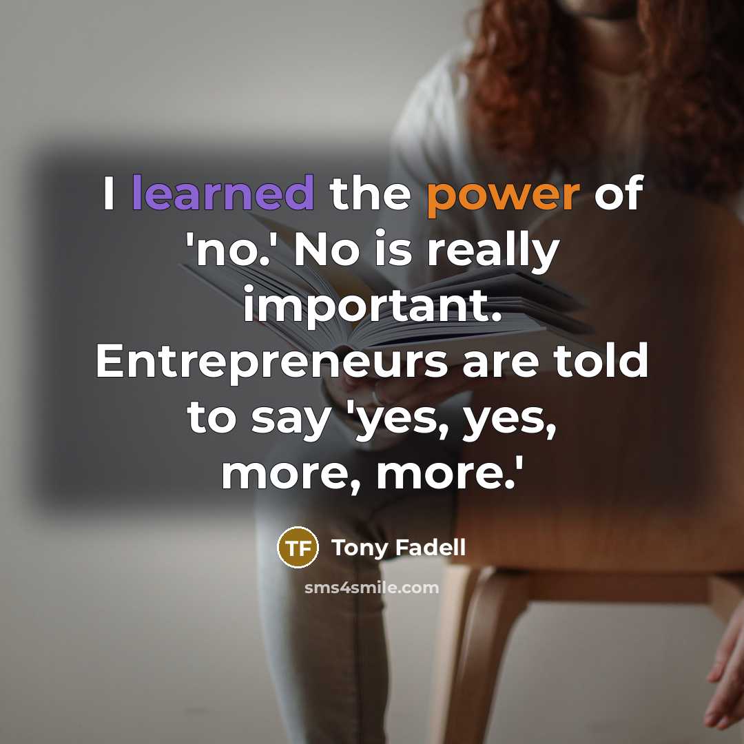 “I learned the power of 'no.' No is really important.…” quote by Tony Fadell