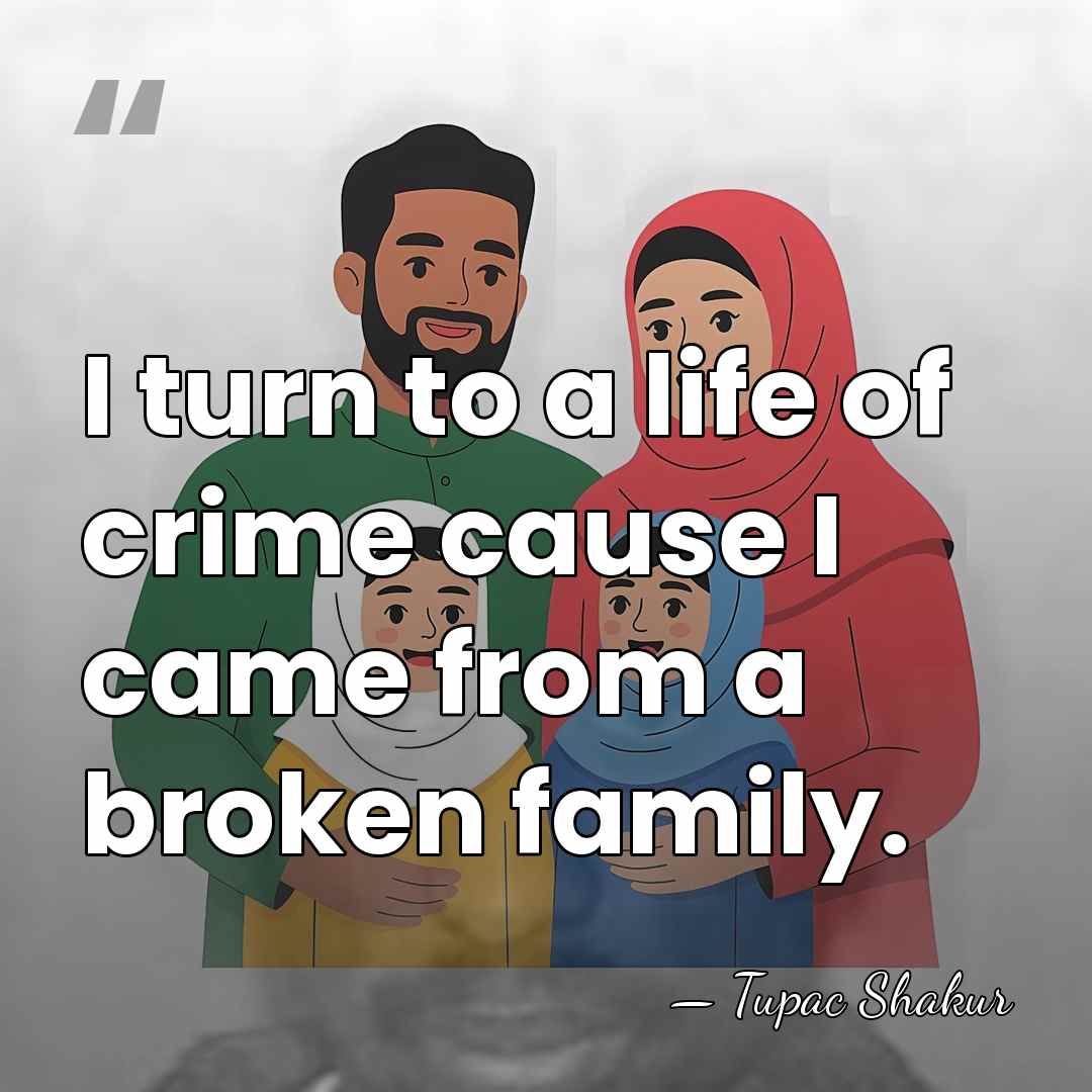 I turn to a life of crime cause I came from a&hellip; - Tupac Shakur