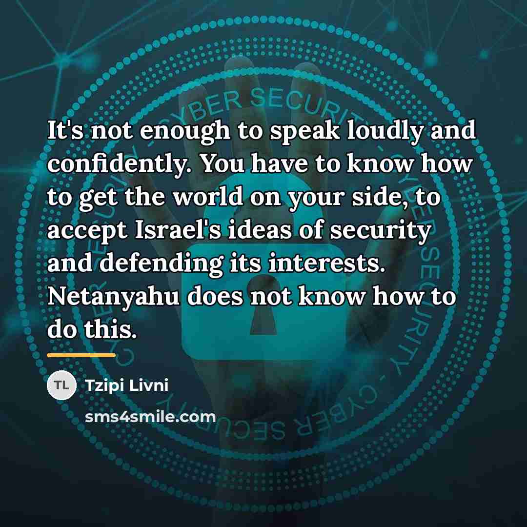 “It's not enough to speak loudly and confidently. You have…” quote by Tzipi Livni