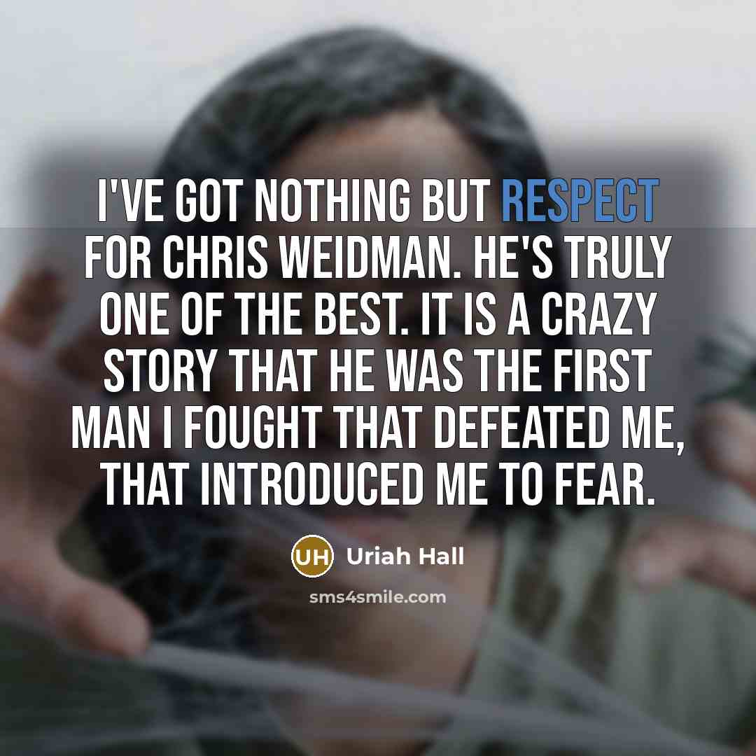 “I've got nothing but respect for Chris Weidman. He's truly…” quote by Uriah Hall