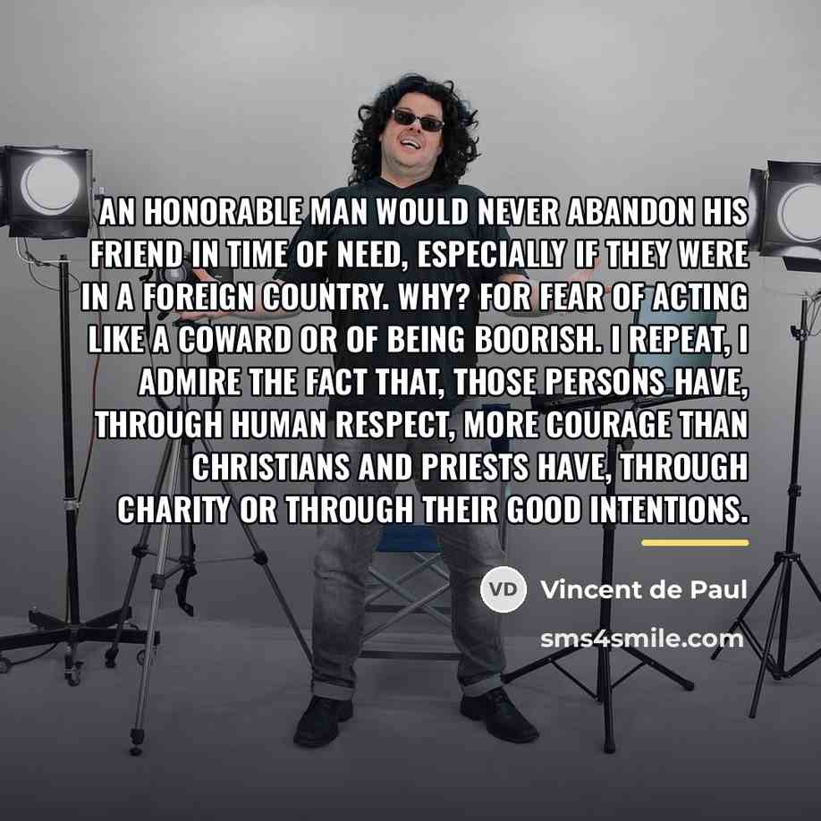 “An honorable man would never abandon his friend in time…” quote by Vincent de Paul