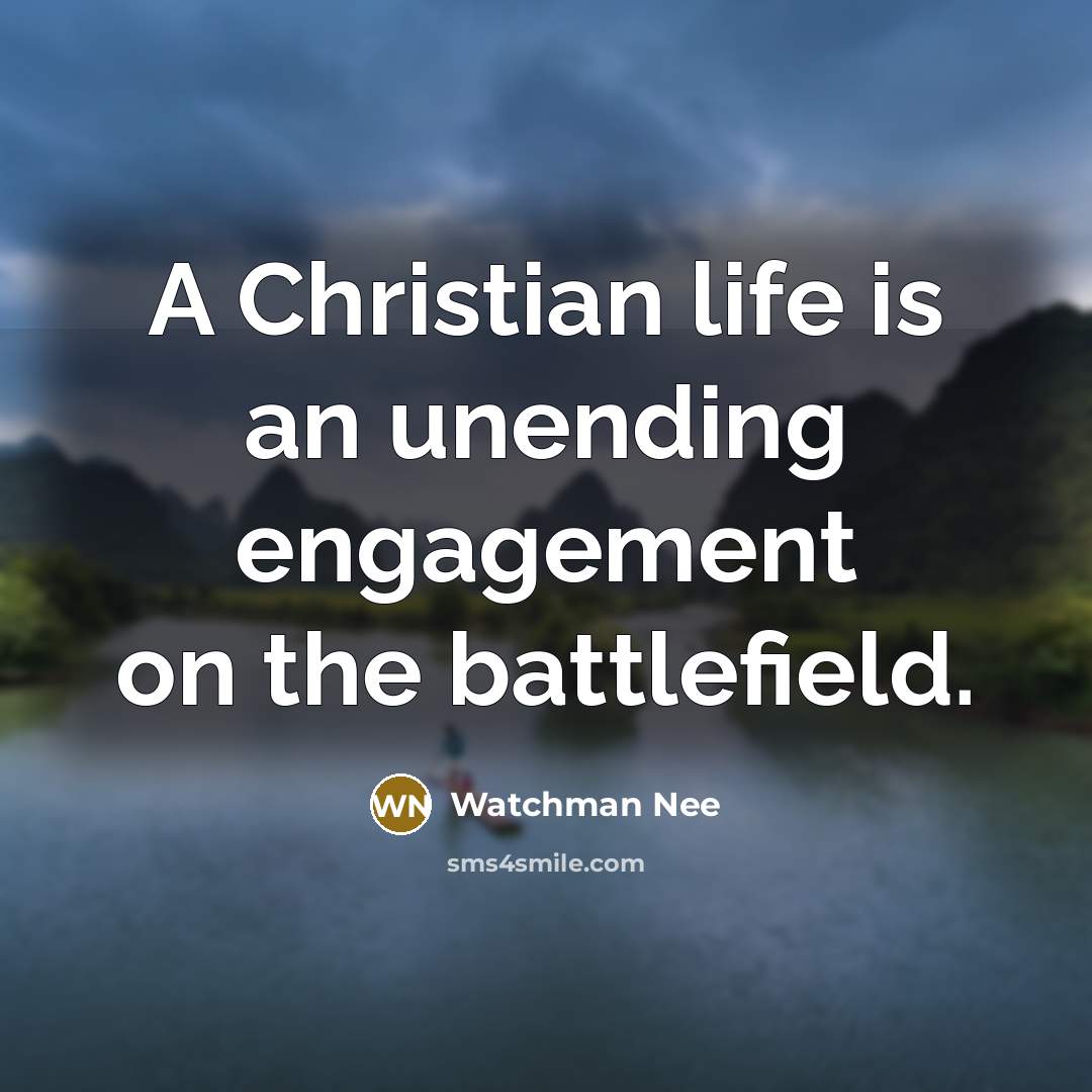 “A Christian life is an unending engagement on the battlefield.…” quote by Watchman Nee