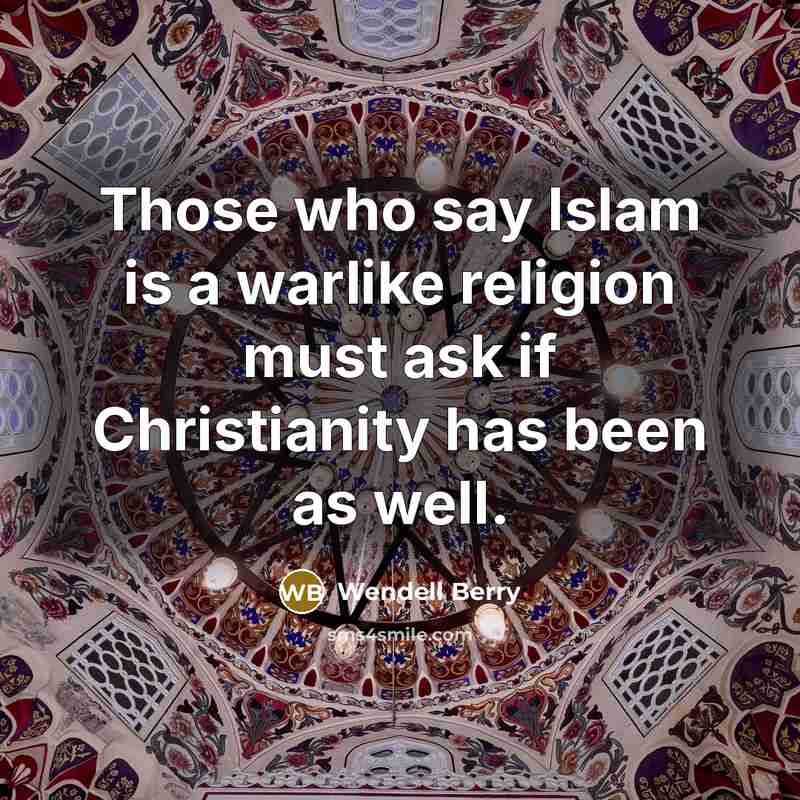 “Those who say Islam is a warlike religion must ask…” quote by Wendell Berry