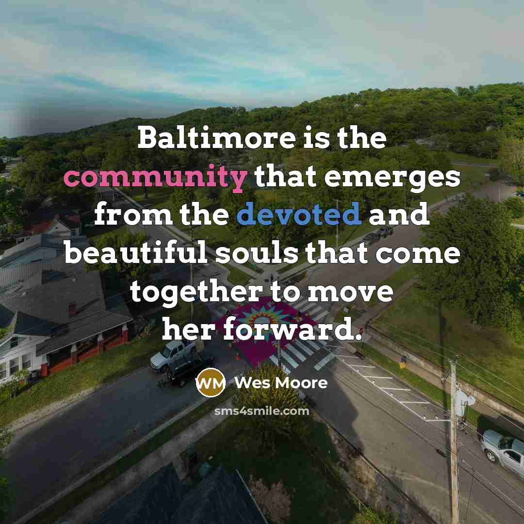 “Baltimore is the community that emerges from the devoted and…” quote by Wes Moore