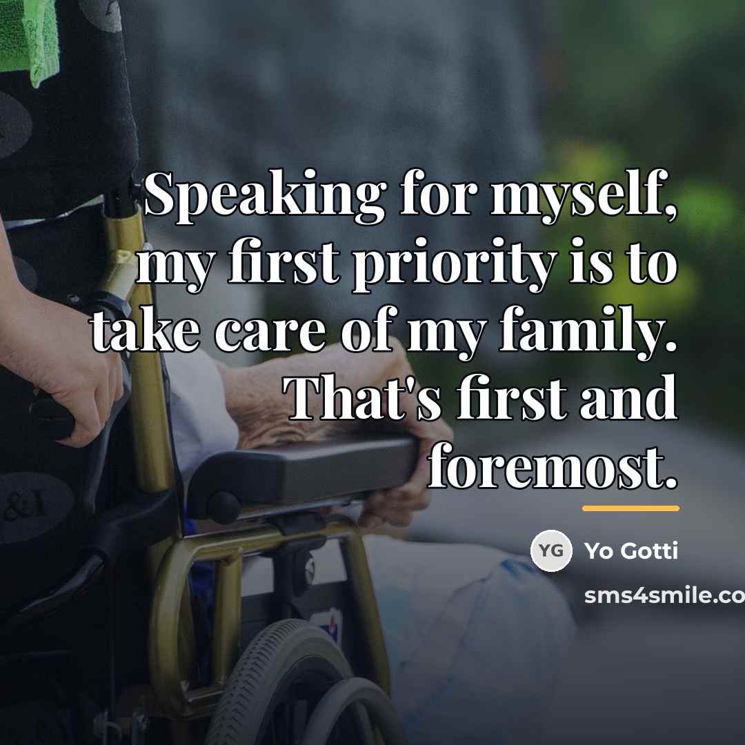 “Speaking for myself, my first priority is to take care…” quote by Yo Gotti