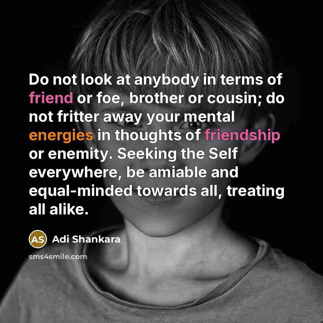 “Do not look at anybody in terms of friend or…” quote by Adi Shankara
