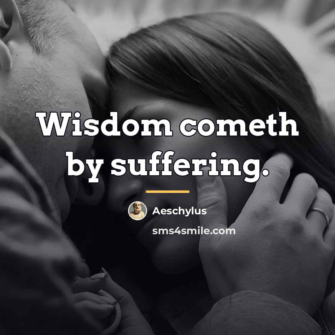 “Wisdom cometh by suffering.…” quote by Aeschylus