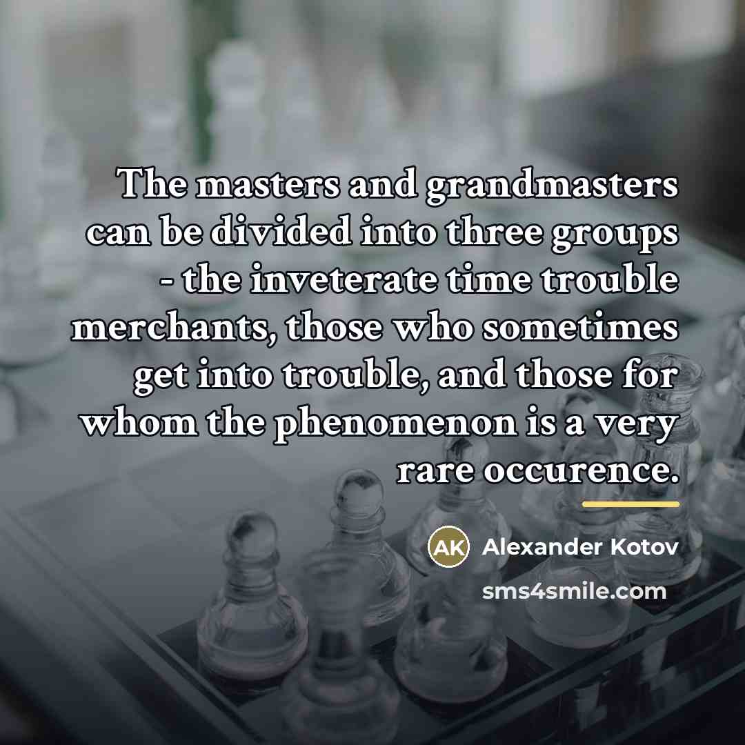 “The masters and grandmasters can be divided into three groups…” quote by Alexander Kotov