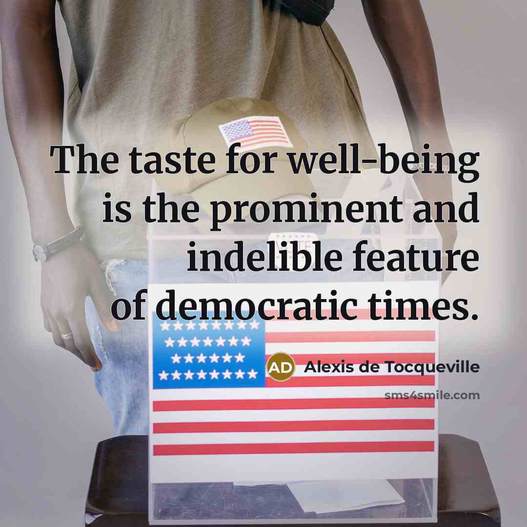 “The taste for well-being is the prominent and indelible feature…” quote by Alexis de Tocqueville