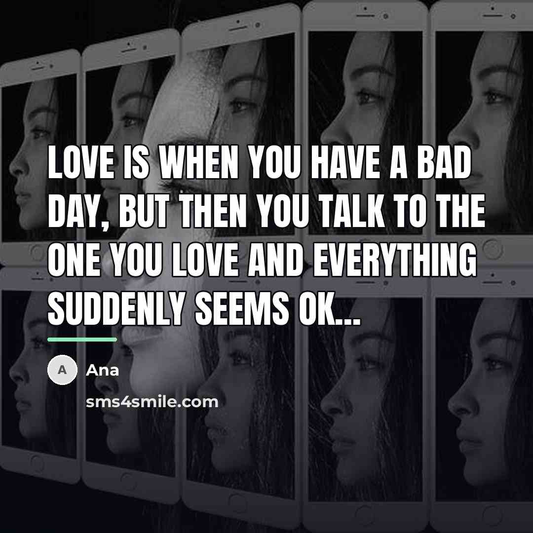 “Love is when you have a bad day, but then…” quote by Ana