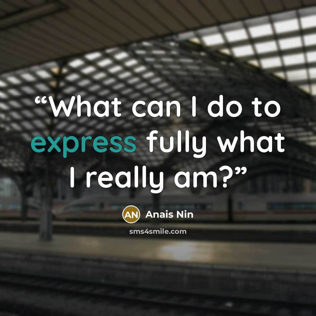“What can I do to express fully what I really am?” quote by Anaïs Nin