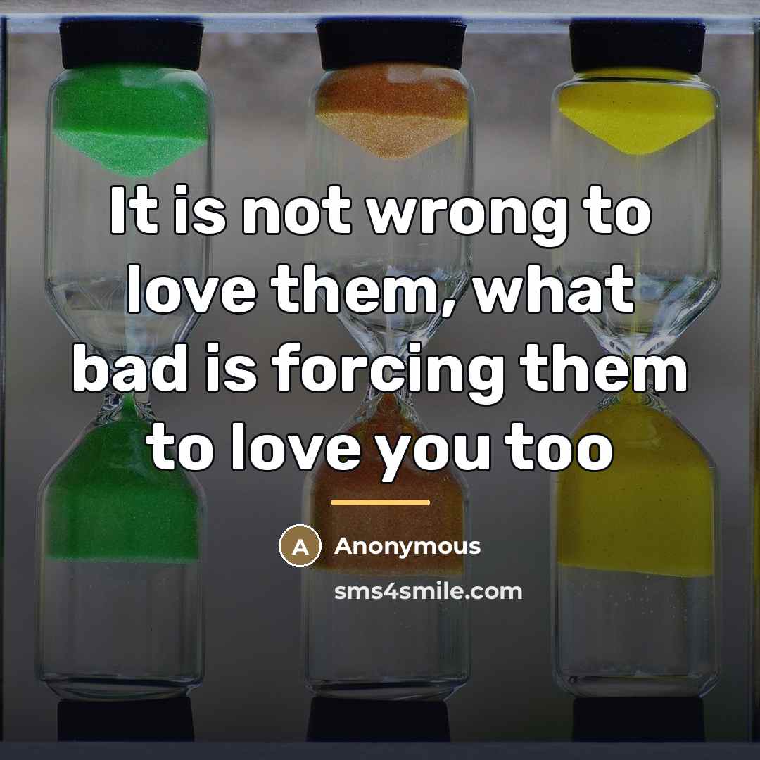 “It is not wrong to love them, what bad is…” quote by Anonymous