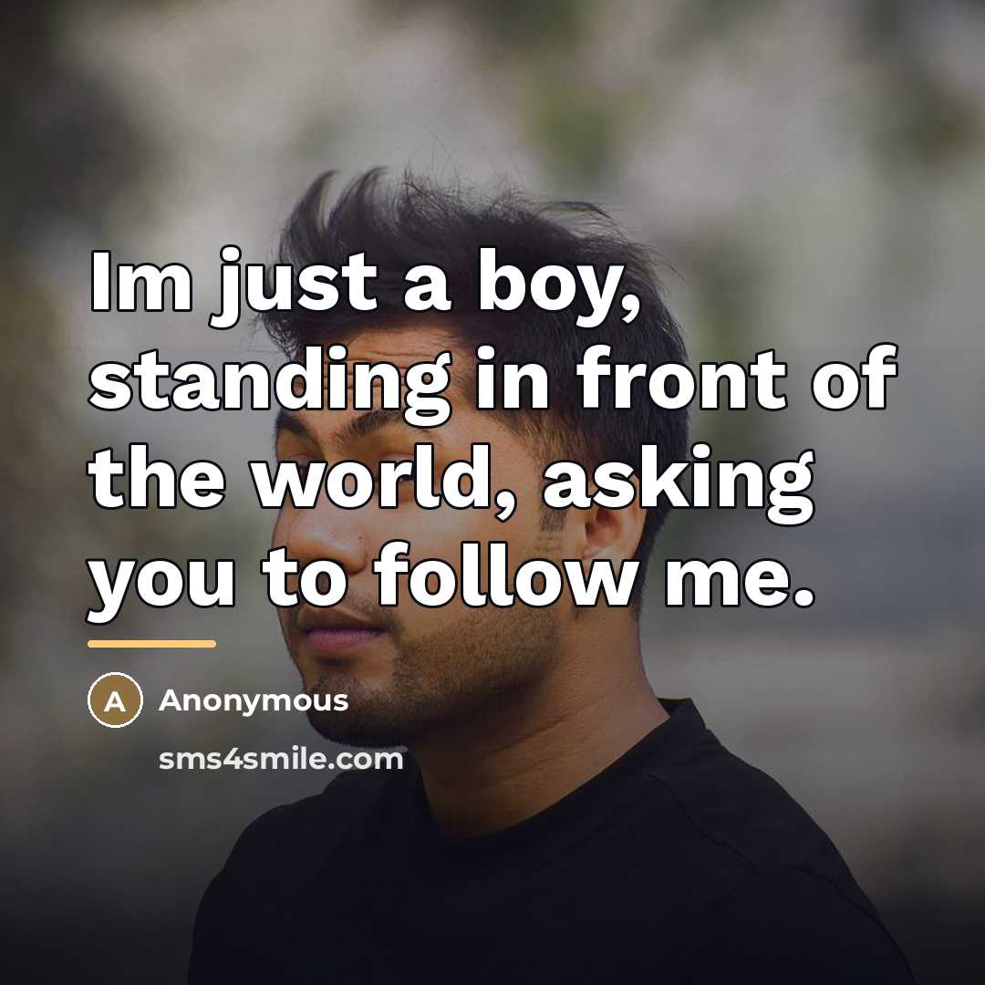 “Im just a boy, standing in front of the world,…” quote by Anonymous