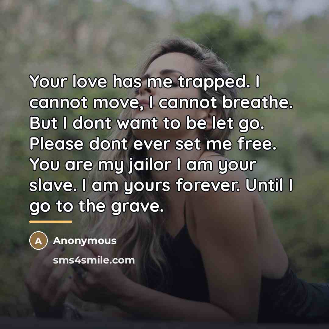 “Your love has me trapped. I cannot move, I cannot…” quote by Anonymous