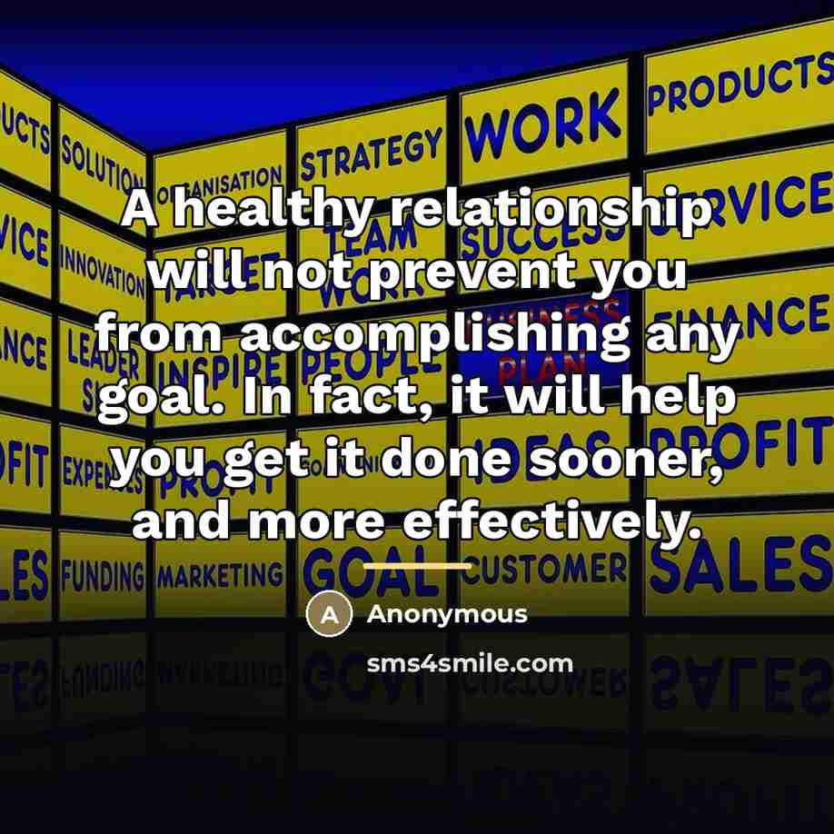 “A healthy relationship will not prevent you from accomplishing any…” quote by Anonymous