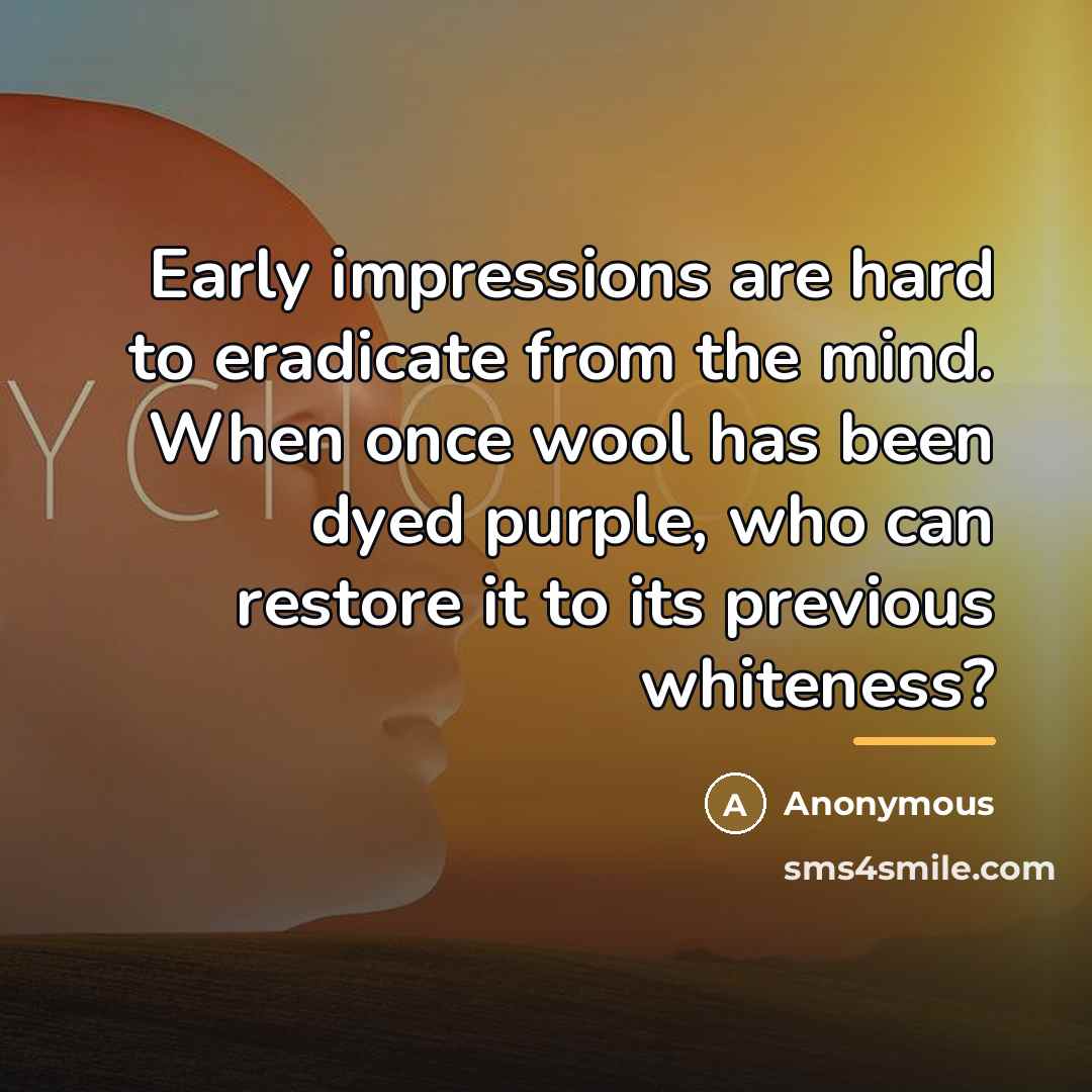 “Early impressions are hard to eradicate from the mind. When…” quote by Anonymous
