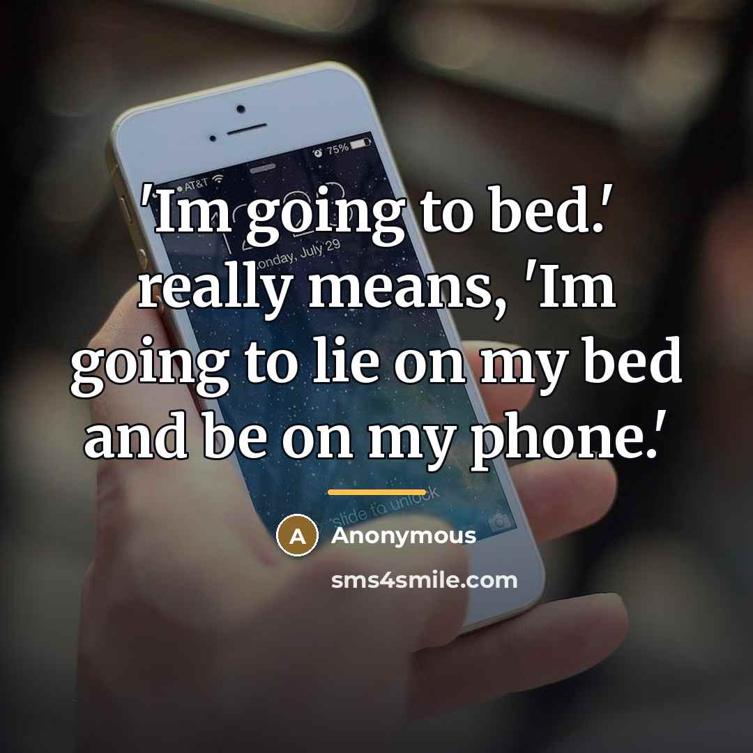 “'Im going to bed.' really means, 'Im going to lie…” quote by Anonymous