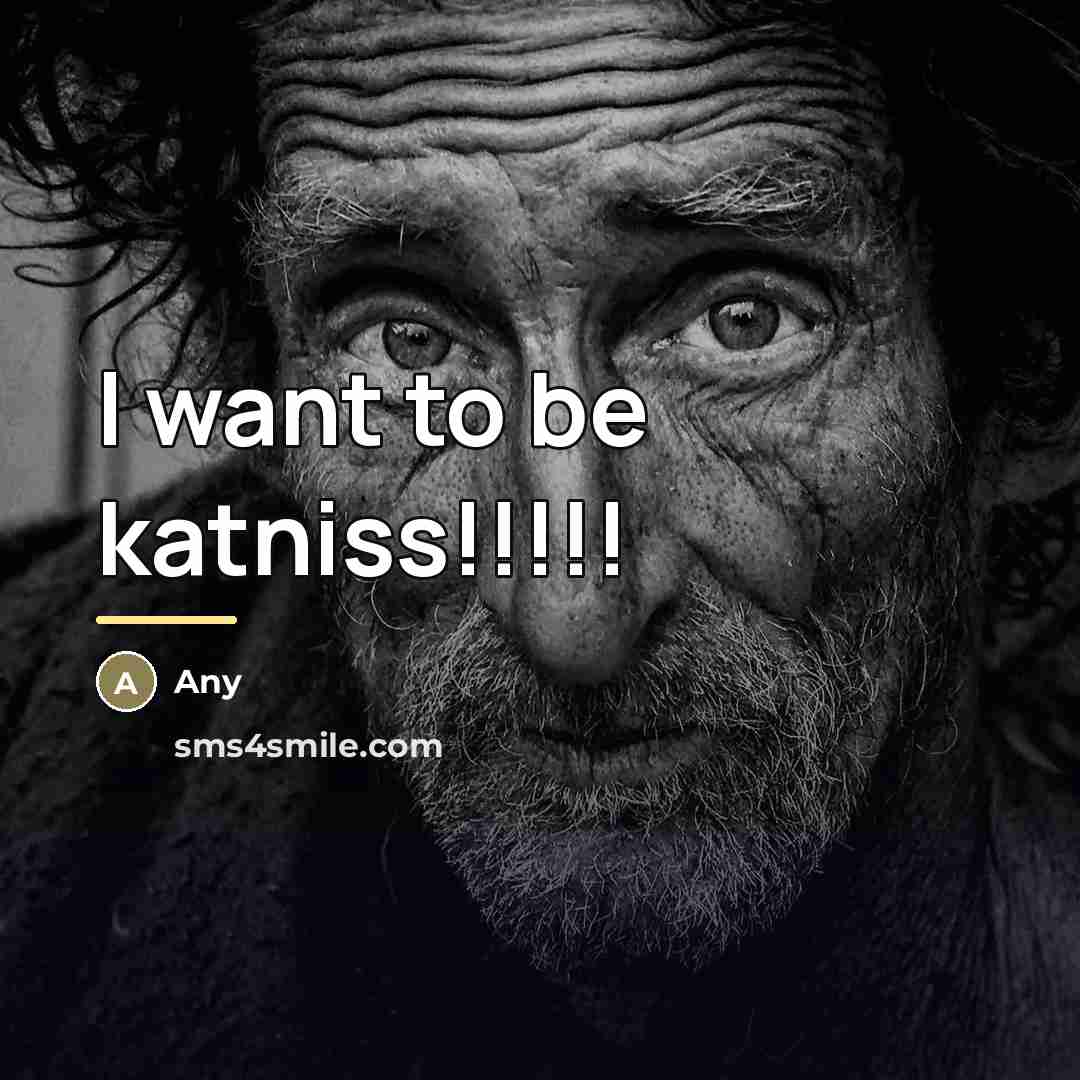 “I want to be katniss!!!!!…” quote by Any