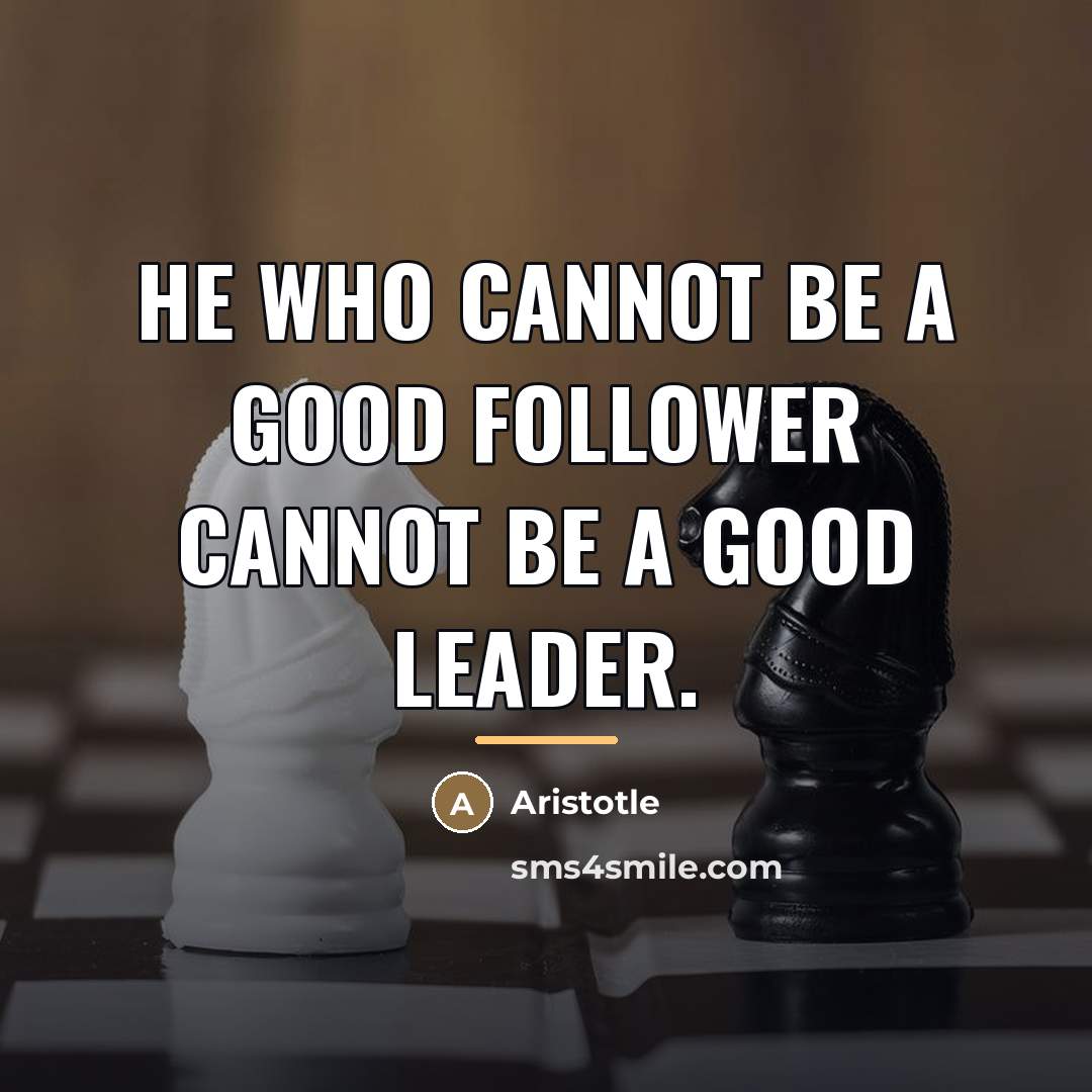 “He who cannot be a good follower cannot be a…” quote by Aristotle